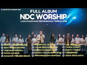 FULL ALBUM NDC WORSHIP 2025 🔥 | Lagu Rohani yang Menyentuh Hati 💧