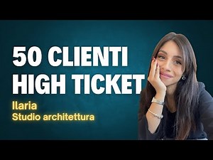 +50 clienti High ticket - Ilaria Architetto