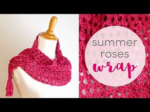 How to Crochet the Summer Roses Wrap