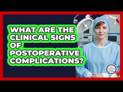 What Are The Clinical Signs Of Postoperative Complications?