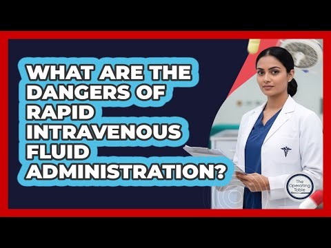 What are the dangers of rapid IV fluid administration?