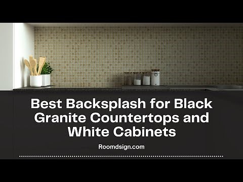 Best Backsplash for Black Granite Countertops and White Cabinets