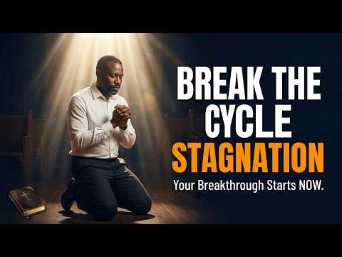 Break Every Cycle of Stagnation | A Powerful Prayer to End Delay and Unlock Breakthrough