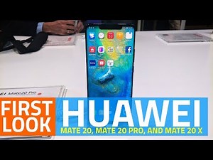 Huawei Mate 20, Mate 20 Pro, and Mate 20 X First Look | Price, Specs, Cameras, and More