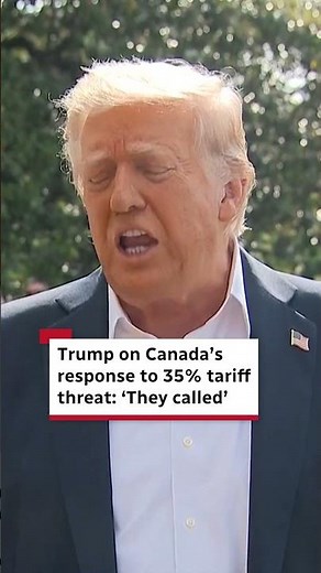 Trump on Canada’s response to 35% tariff threat: ‘They called’
