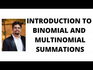 81. INTRODUCTION TO BINOMIAL AND MULTINOMIAL SUMMATIONS