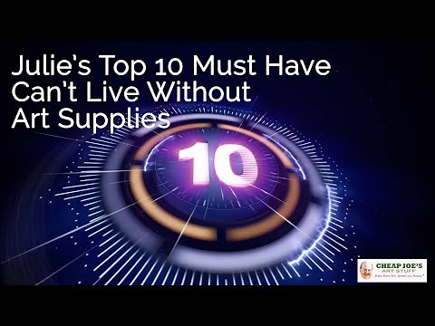 Cheap Joe's 2 Minute Art Tips - Julie's Top 10 Must Have Can't Live Without Art Supplies