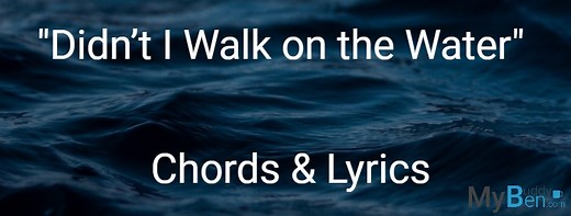 Didn't I Walk On The Water - Chords & Lyrics | ChordsMadeEasy