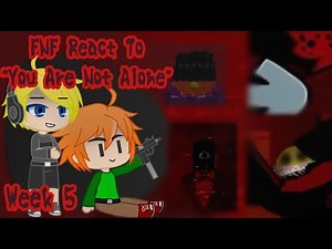 FNF React To You Are Not Alone [ Week 5 ]