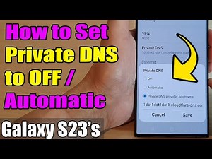 Galaxy S23's: How to Set Private DNS to OFF/Automatic