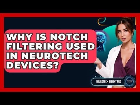 Why Is Notch Filtering Used In Neurotech Devices? - Neurotech Insight Pro