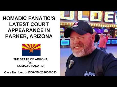 Nomadic Fanatic's Latest Court Appearance in Parker, Arizona