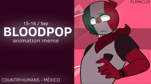 【搬运/ch/墨】BLOODPOP animation meme // Countryhumans // Ft. Mexico (FlipaClip)