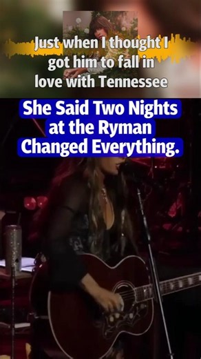 She Said Two Nights at the Ryman Changed Everything 🎸