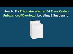 How to Fix Frigidaire Washer E4 Error Code – Unbalanced/Overload, Leveling & Suspension