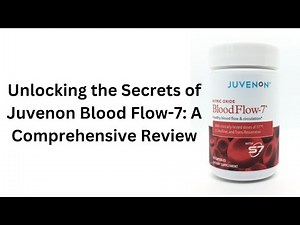 Unlocking the Secrets of Juvenon Blood Flow-7: A Comprehensive Review