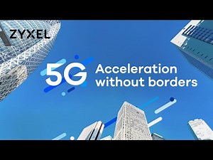 Accelerate Your Business with Zyxel 5G NR