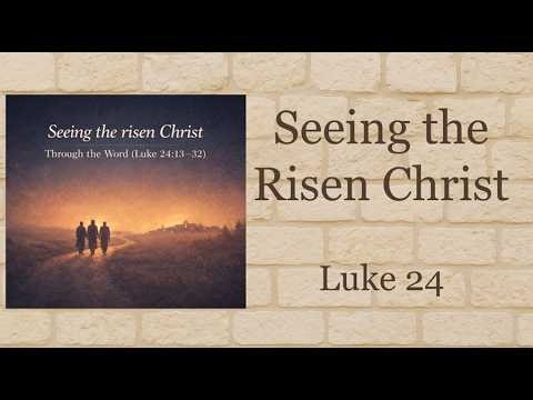 Seeing the Risen Christ Through the Scripture | Luke 24:13-32 | Cornerstone Bible Church
