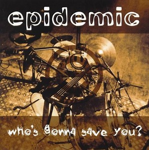 Epidemic - Who's Gonna Save You?