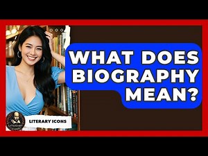 What Does Biography Mean? - Literary Icons
