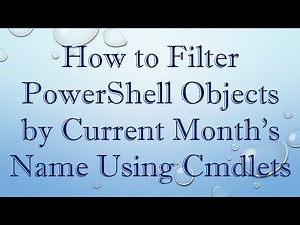 How to Filter PowerShell Objects by Current Month's Name Using Cmdlets