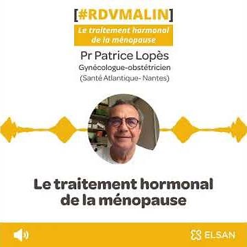 Traitement hormonal de la ménopause (THM) : les conseils de Pr Patrice Lopès