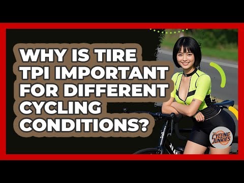 Why Is Tire TPI Important For Different Cycling Conditions? - The Cycling Junkies