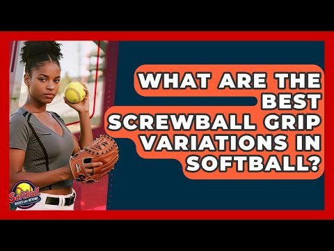 What Are The Best Screwball Grip Variations In Softball? - Softball Basics and Beyond
