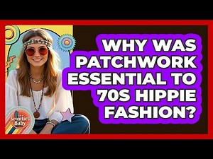 Why Was Patchwork Essential To 70s Hippie Fashion? - I'm a 70s Baby