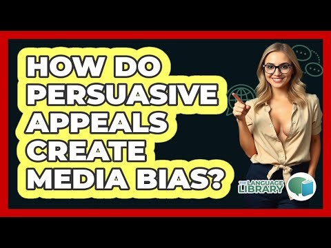 How Do Persuasive Appeals Create Media Bias? - The Language Library