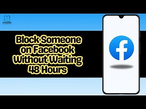 How to Block Someone on Facebook Without Waiting 48 Hours