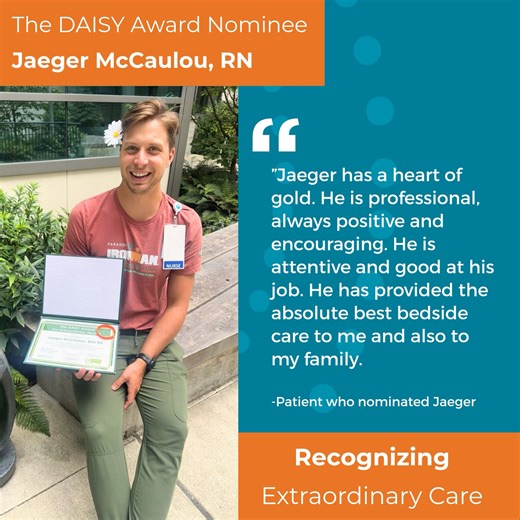 Meet Jaeger — DAISY Award nominee for Fall 2025! Jaeger’s heart of gold and steady presence made all the difference during a family’s most fragile moments. His care for both patient and family went far beyond clinical support — he brought joy, warmth, and unforgettable memories to the hospital halls. From wagon rides and trike races to heartfelt conversations, Jaeger’s compassion left a lasting impact. We’re proud to celebrate nurses like Jaeger who bring fun, light and incredible care to their 