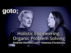 Holistic Engineering: Organic Problem Solving • Vanessa Formicola & Andrew Harmel-Law • GOTO 2025
