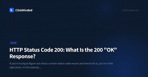 HTTP Status Code 200: What Is the 200 "OK" Response? | ClickMinded