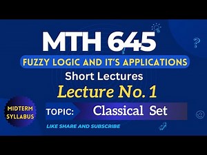 MTH645 Lecture No.1 || Best Short Lectures|| Fuzzy Logic and its Application