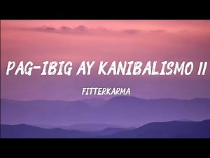 Pag-Ibig Ay Kanibalismo ll - Fitterkarma
