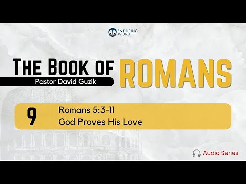 Romans 5:3-11 – God Proves His Love