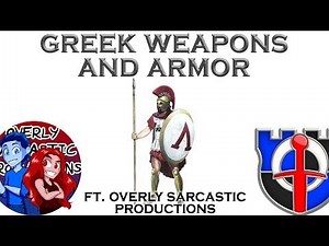 Ancient Greek weapons and armor Ft. Overly Sarcastic Productions