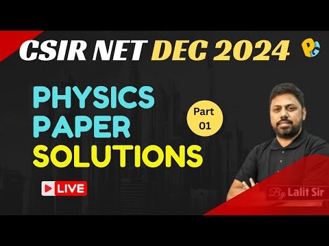 CSIR NET DEC 2024 | Physics Paper Solution | Part 01 | PYQs Solutions | Live