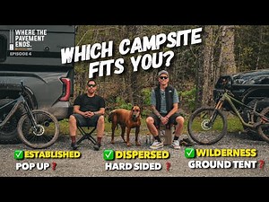 Which Campsite Fits You? | Overlanding Camp Style Explained | Where the Pavement Ends | Episode 4