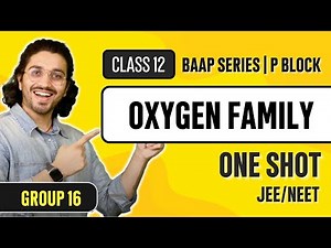 P - Block Elements Class 12 - Group 16 - OXYGEN FAMILY | One Shot | JEE/NEET |