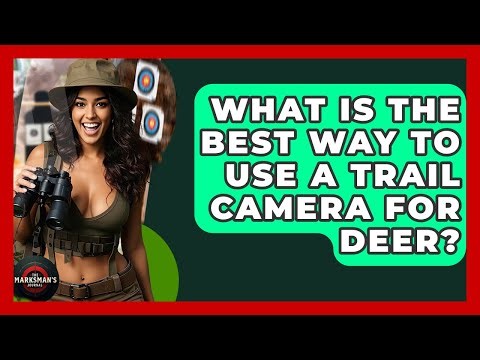 What Is The Best Way To Use A Trail Camera For Deer? - The Marksman's Journal
