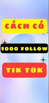 Cách có 1000 follow tiktok ĐƠN GIẢN ✅