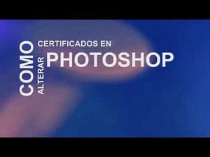 COMO FALSIFICAR UN CERTIFICADO EN PHOTOSHOP