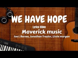 Maverick music/tribl - We have hope [lyrics video]
