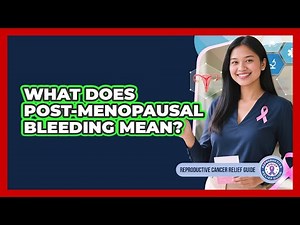 What Does Post-Menopausal Bleeding Mean?