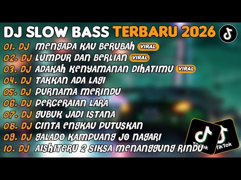 DJ SLOW BASS TERBARU 2026 | DJ MENGAPA KAU BERUBAH🎵DJ LUMPUR DAN BERLIAN🎵| FULL ALBUM