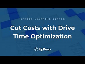 Optimizing Drive Time: Save Money and Boost Efficiency with UpKeep