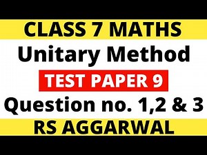 Test Paper 9 Question 1,2 & 3। Class 7 Maths। Unitary Method। RS Aggarwal