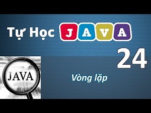 Lập trình Java - 24 Vòng lặp trong JAVA
